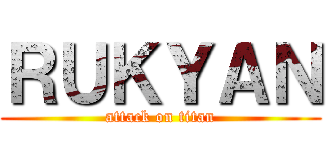 ＲＵＫＹＡＮ (attack on titan)