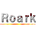 Ｒｏａｒｋ ()