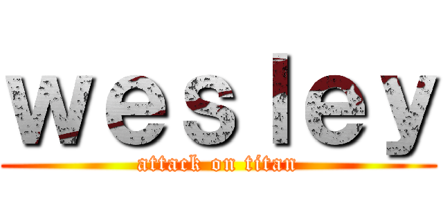 ｗｅｓｌｅｙ (attack on titan)