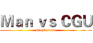 Ｍａｎ ｖｓ ＣＧＵ (Stupidclown)
