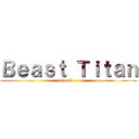 Ｂｅａｓｔ Ｔｉｔａｎ (what if ...)