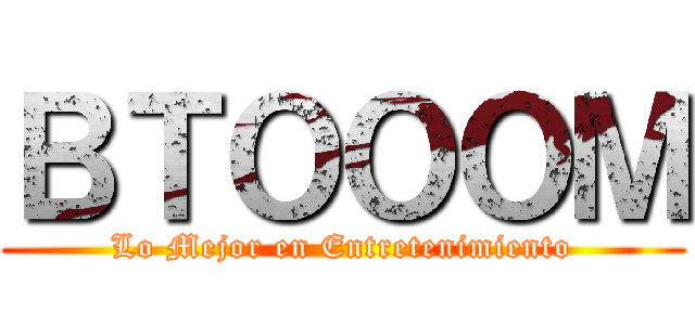 ＢＴＯＯＯＭ (Lo Mejor en Entretenimiento)