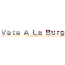 Ｖｅｔｅ Ａ Ｌａ Ｂｕｒｇｕｅｒ (La Colosal)