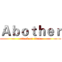 Ａｂｏｔｈｅｒ (attack on titan)