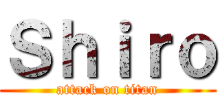 Ｓｈｉｒｏ (attack on titan)