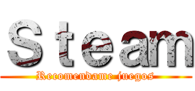 Ｓｔｅａｍ (Recomendame juegos)