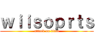 ｗｉｉｓｏｐｒｔｓ (attack on titan)
