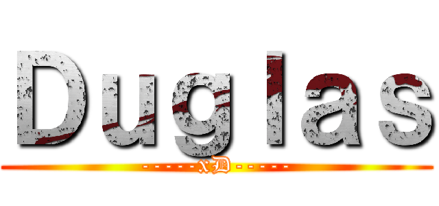 Ｄｕｇｌａｓ (-----xD-----)