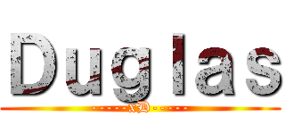 Ｄｕｇｌａｓ (-----xD-----)
