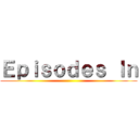 Ｅｐｉｓｏｄｅｓ Ｉｎ ()