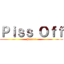Ｐｉｓｓ Ｏｆｆ (Pissed)