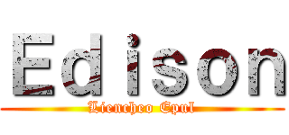 Ｅｄｉｓｏｎ (Liencheo Epul)