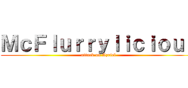 ＭｃＦｌｕｒｒｙｌｉｃｉｏｕｓ (attack on Azriel)