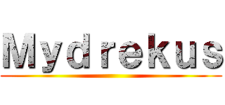 Ｍｙｄｒｅｋｕｓ ()