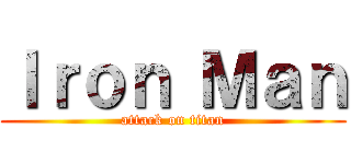 Ｉｒｏｎ Ｍａｎ (attack on titan)