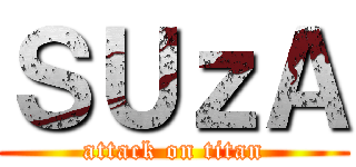ＳＵｚＡ (attack on titan)