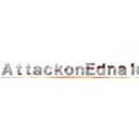 ＡｔｔａｃｋｏｎＥｄｎａｌｄｏ (AttackonEdnaldo)