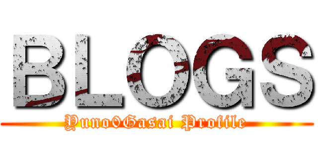 ＢＬＯＧＳ (Yuno0Gasai Profile)