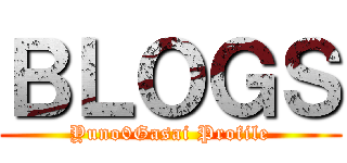 ＢＬＯＧＳ (Yuno0Gasai Profile)