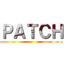 ＰＡＴＣＨ ()