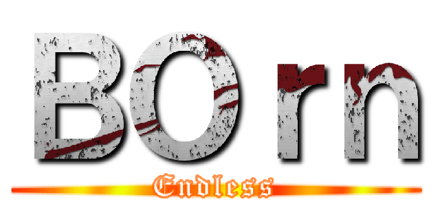 ＢＯｒｎ (Endless)