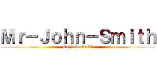Ｍｒ－Ｊｏｈｎ－Ｓｍｉｔｈ (Mr-John-Smith)