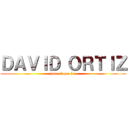 ＤＡＶＩＤ ＯＲＴＩＺ (puto el que lee)