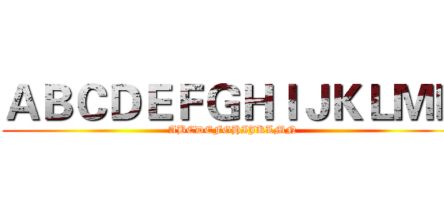 ＡＢＣＤＥＦＧＨＩＪＫＬＭＮ (ABCDEFGHIJKLMN)