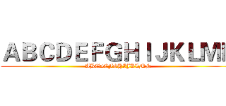 ＡＢＣＤＥＦＧＨＩＪＫＬＭＮ (ABCDEFGHIJKLMN)