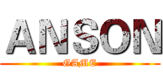 ＡＮＳＯＮ (GAME)