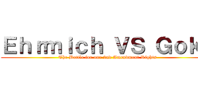 Ｅｈｒｍｉｃｈ ＶＳ Ｇｏｋｕ (The Battle for our 2nd Amendment Rights)