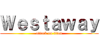 Ｗｅｓｔａｗａｙ (attack on titan)