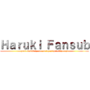 Ｈａｒｕｋｉ Ｆａｎｓｕｂ (yeni olabiliriz ama en tepeyi hedefliyoruz!)