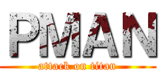ＰＭＡＮ (attack on titan)