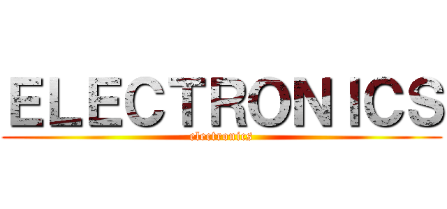 ＥＬＥＣＴＲＯＮＩＣＳ (electronics)
