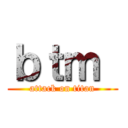 ｂｔｍ  (attack on titan)