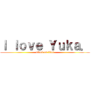 Ｉ ｌｏｖｅ Ｙｕｋａ． (attack on titan)