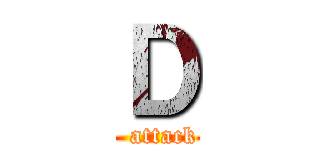 Ｄ (   attack )