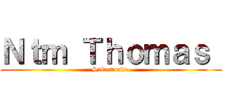 Ｎｔｍ Ｔｈｏｍａｓ  (Sale merde )