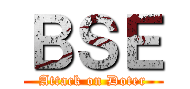 ＢＳＥ (Attack on Doter)