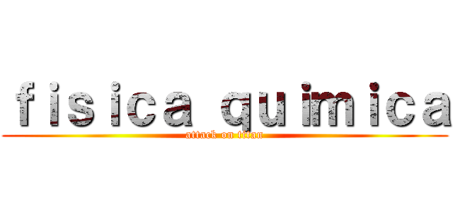 ｆｉｓｉｃａ ｑｕｉｍｉｃａ (attack on titan)