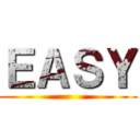 ＥＡＳＹ ()