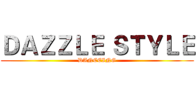 ＤＡＺＺＬＥ ＳＴＹＬＥ (DANCEING)
