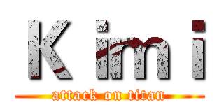 Ｋｉｍｉ (attack on titan)