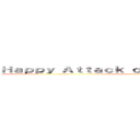 Ｈａｐｐｙ Ａｔｔａｃｋ ｏｎ ｔｉｔａｎ Ｂｉｒｔｈｄａｙ (ICO)