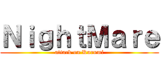 ＮｉｇｈｔＭａｒｅ (attack on Kurumi)