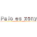 Ｐａｌｏ ｅｓ ｘｏｎｙ (attack on pico)