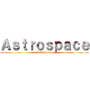 Ａｓｔｒｏｓｐａｃｅ (Astrospace)