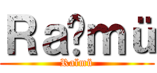 Ｒａïｍü (Raïmü)