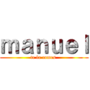 ｍａｎｕｅｌ (te la comes )